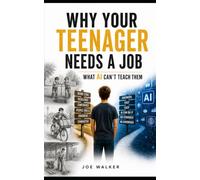 Why Your Teenager Needs A Job: What AI Can't Teach Them