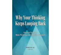 Why Your Thinking Keeps Looping Back: Practical Tools for Meta Thinking and Cognitive Freedom (Cognitive Clarity Series)
