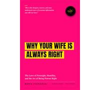 Why Your Wife Is Always Right: The Laws of Foresight, Humility, and the Art of Being Proven Right