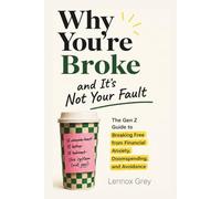 Why You're Broke and It's Not Your Fault: Why Your Money Habits Make Sense - and How to Change Them Anyway (The Unschooled Series)