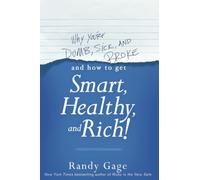 Why You're Dumb, Sick and Broke...And How to Get Smart, Healthy and Rich!