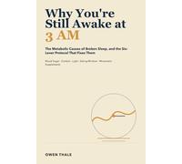Why You're Still Awake at 3 AM: The Metabolic Causes of Broken Sleep, and the Six-Lever Protocol That Fixes Them