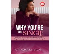 WHY YOU'RE STILL SINGLE: 25 Hidden Reasons Smart, Faithful Women Stay Single Too Long, and the Step-by-Step Framework to Finally Change It
