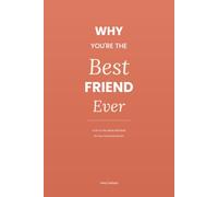 Why You're the Best Friend Ever: A Fill in the Blank Gift Book to Celebrate Your Friendship, Thoughtful and Funny Prompts for Best Friends