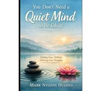 Why Zen Doesn’t Try to Silence Your Thoughts: How Overthinkers Stop Fighting Their Mind, Drop Meditation Myths, and Find Calm Without Mental Control (Anti-Self-Help Zen Series)