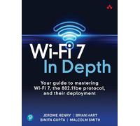 Wi-Fi 7 In Depth: Your guide to mastering Wi-Fi 7, the 802.11be protocol, and their deployment (Networking Technology)