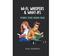 Wi-Fi, Whispers & What-Ifs: Stories Teens Should Read