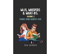 Wi-Fi, Whispers & What-Ifs: Volume 2: Stories Teens Secretly Love