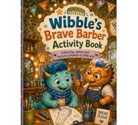 Wibble’s Brave Barber Activity Book: Colouring, games and haircut confidence for little ones (The Wonky Comb Adventures)