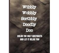 Wibbly Wobbly Scribbly Doodly Doo: COLOR THE UGLY ABSTRACTS AND LET IT RELAX YOU