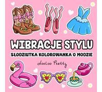 Wibracje Stylu - Słodziutka kolorowanka o modzie: Modowa książka do kolorowania: Kolorowanka antystresowa dla dzieci, dla dziewczynek i dorosłych z prostymi ilustracjami i grubymi liniami