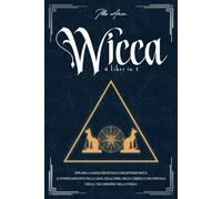 WICCA 4 LIBRI IN 1: ESPLORA LA MAGIA DEI RITUALI E INCANTESIMI WICCA, IL POTERE NASCOSTO DELLA LUNA,DELLE ERBE, DELLE CANDELE E DEI CRISTALLI. CREA IL TUO GRIMORIO DELLA STREGA