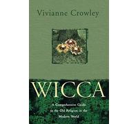 WICCA: A comprehensive guide to the Old Religion in the modern world