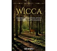 wicca : Explorez les Traditions: Rituels et Mystères de cette religion
