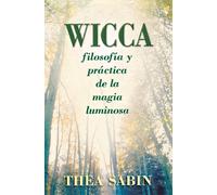 Wicca: Filosofia y Practica de la Magia Luminosa: Filosofia Y Practica De La Magia Luminosa / Philosophy and Practice of the Luminated Magic