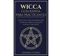 Wicca - Guía Rápida para Practicantes: Una Guía con Información Esencial para Cualquier Ritual y Hechizo