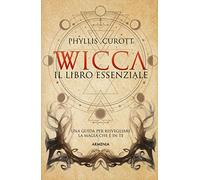 Wicca. Il libro essenziale. Una guida per risvegliare la magia che è in te (Ombre)