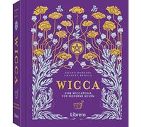 WICCA: Leitfaden zur ganzheitlicher Wicca-Magie