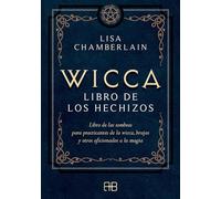 Wicca, libro de los hechizos: Libro de las sombras para practicantes de la wicca, brujas y otros aficionados a la magia.