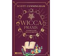 Wicca - Praxis: Handbuch für Fortgeschrittene