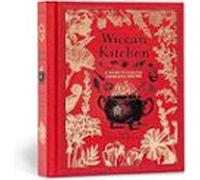 Wiccan Kitchen: A Guide To Magickal Cooking & Recipes