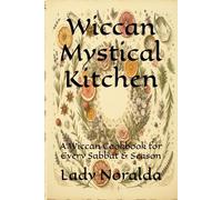 Wiccan Mystical Kitchen: A Wiccan Cookbook for Every Sabbat & Season