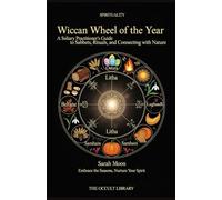 Wiccan Wheel of the Year: A Solitary Practitioner's Guide to Sabbats, Rituals, and Connecting with Nature: Embrace the Seasons, Nurture Your Spirit