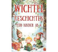 Wichtel-Geschichten für Kinder ab 4: 24 liebevolle Geschichten mit Wichtel Fimmo und seinen Freunden | Weihnachtsbuch für Kinder ab 4 Jahre