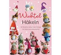 Wichtel Häkeln: 26 Kreative Amigurumi-Zwerge für Feste und Jahreszeiten