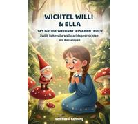 Wichtel Willi und Ella: Das große Weihnachtsabenteuer. Rätselspaß und liebevolle Geschichten.: Das große Weihnachtsabenteuer. Rätselspaß und liebevolle Geschichten
