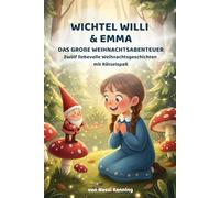 Wichtel Willi und Emma: Das große Weihnachtsabenteuer. Rätselspaß und liebevolle Geschichten.: Das große Weihnachtsabenteuer. Rätselspaß und liebevolle Geschichten.