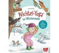 Wichtel-Yoga im Winterwald. Bilderbuch: Eine wohlig wärmende Mitmachgeschichte. 24 Anti-Stress-Übungen mit dem Weihnachtswichtel sorgen für innere Balance. Kinderbuch ab 4