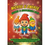 WICHTEL & ZWERGE - WEIHNACHTS-AUSWAHLBUCH ZUM AUSMALEN & AUSSCHNEIDEN: 30 Motive zum Ausmalen, Ausschneiden & als Fensterbilder verwenden - kreativer Weihnachtszauber für Kinder von 4-8 Jahren