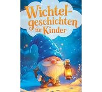 Wichtelgeschichten für Kinder - Das große Wichtelwunder zur Weihnachtszeit: 24 zauberhafte Abenteuer für die ganze Familie