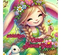 wichtelige Oster-Ausmal-Grüße; Wichtel-Mädchen: ein Ostergeschenk vom Wichtel-Mädchen, Ausmalbilder mit Platz für persönliche Wichtel-Nachrichten (Wichtel-Bücher)