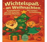 Wichtelspaß an Weihnachten Ausmalbuch mit 50 frechen Wichtel-Motiven - Streiche, Quatsch und Weihnachtszauber - Mit lustigen Vorlesetexten zu jedem Bild. Für Kinder ab 4 Jahren
