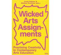 Wicked arts assignments: practising creativity in contemporary arts education