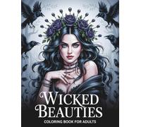 Wicked Beauties: Witches Coloring Book for Adults: 50 Gothic Witch Illustrations with Skulls, Candles, Ravens, Serpents, Roses and Dark Fantasy Art for Relaxation, Stress Relief and Creative Coloring