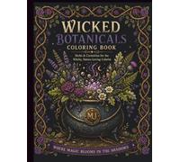 Wicked Botanicals Coloring Book: Herbs & Curiosities for the Witchy, Nature-Loving Colorist
