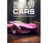 Wicked Concept Cars: 75 Stunning Color Prints of Wicked Concept Cars (Car Enthusiast Books)