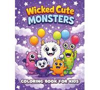 Wicked Cute Monsters Coloring Book for Kids: A Spooky Fun Coloring Pages for Boys & Girls Ages 4-12; Little Monster Illustrations for Creative Play, Stress Relief, and Screen-Free Activities