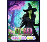 WICKED F0R G00D C0L0RING B00K: Fill Your World With Bright and Beautiful Colors