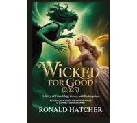 Wicked: For Good (2025) - A Story of Friendship, Power, and Redemption: A Critical Movie Review and Emotional Analysis of Elphaba & Glinda’s Journey