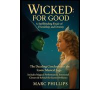Wicked: For Good: A Spellbinding Finale of Friendship and Destiny |The Dazzling Conclusion to the Iconic Musical Saga | Includes Magical Performances, Emotional Closure & Behind-the-Scenes Brilliance