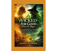 Wicked: For Good Behind the Magic: An In-Depth Exploration of the Film’s Storytelling, Characters, Music, Visual World, Emotional Core, and Why the Sequel Captivates Millions Around the World