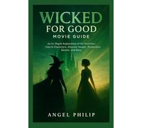 Wicked: For Good Movie Guide: An In-Depth Exploration of the Storyline, Cast & Characters, Director Insight, Production Details, and More