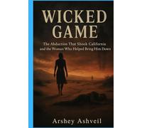 Wicked Game: The Abduction That Shook California and the Woman Who Helped Bring Him Down (The crime scenes)