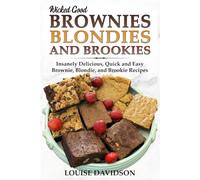 Wicked Good Brownies, Blondies, and Brookies: Insanely Delicious, Quick, and Easy Brownie, Blondie, and Brookie Recipes (Easy Baking Cookbook)