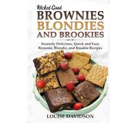 Wicked Good Brownies, Blondies, and Brookies: Insanely Delicious, Quick, and Easy Brownie, Blondie, and Brookie Recipes (Easy Baking Cookbook)