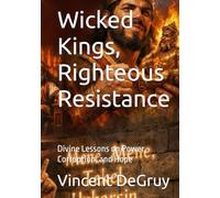 Wicked Kings, Righteous Resistance: Divine Lessons on Power, Corruption, and Hope